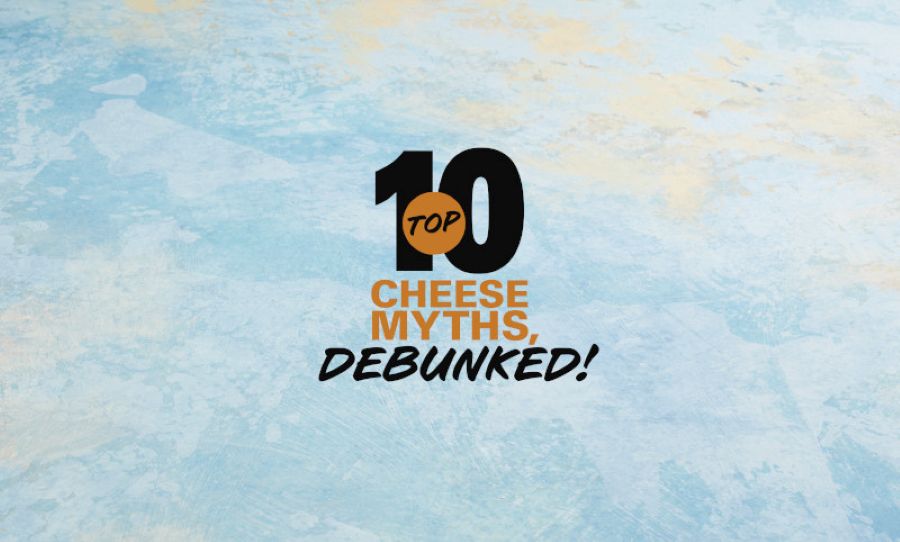 Top 10 Cheese Myths, Debunked!
